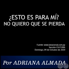 ¿ESTO ES PARA MÍ? NO QUIERO QUE SE PIERDA - Por Adriana Almada - Domingo, 04 de Octubre de 2020